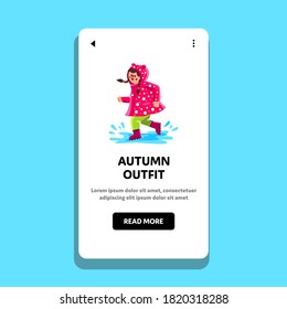 Autumn Outfit Wearing Little Girl Walk Vector. Autumn Outfit Waterproof Clothes And Rubber Boots Wear Small Kid And Running On Puddle In Raining Day. Character Web Flat Cartoon Illustration