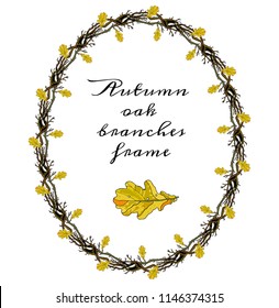 Autumn oval branches frame. Oak leaves, inscription. Wreath for invitation, greeting card, pattern design, decoration, textile, advertisement. Romantic, vintage, nature, magic, gothic, Halloween.