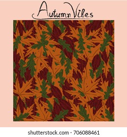 Autumn pattern, poster template with colorful fall oak leaves. Autumn vibes typography.For wallpaper,textile,print,gift paper,pattern, greeting cards.Vector illustration.