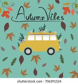Autumn pattern, poster template with colorful fall oak leaves and yellow school bus. Autumn vibes typography.For wallpaper,textile,print,gift paper,pattern, greeting cards.Vector illustration.