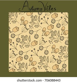 Autumn pattern, poster template with fall leaves,acorns and forest design elements. Autumn vibes typography.For wallpaper,textile,print,gift paper,pattern, greeting cards.Vector illustration.