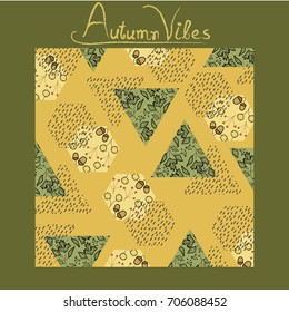 Autumn pattern, poster template with fall leaves,forest elements and geometric objects.Autumn vibes typography.For wallpaper,textile,print,gift paper,pattern,greeting cards.Vector illustration.