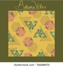 Autumn pattern, poster template with fall leaves,forest design elements and geometric objects.Autumn vibes typography.For wallpaper,textile,print,gift paper,pattern,greeting cards.Vector illustration.