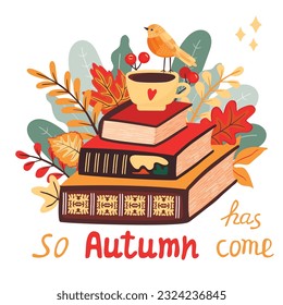 Autumn postcard with a stack of books and leaves. Colorful foliage, a cup with a drink, a bird and handwritten text.Fall print on fabric and paper.Seasonal vector flat illustration on white background