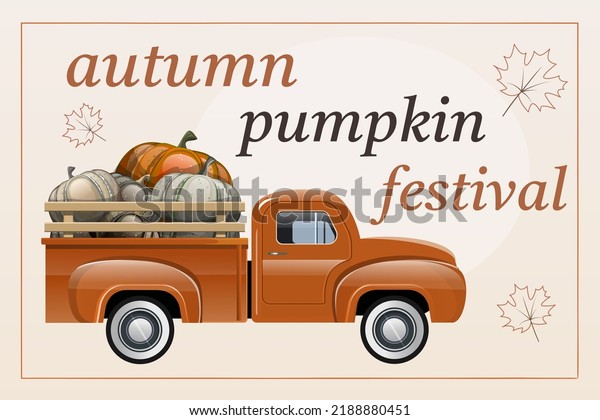 Autumn pumpkin festival banner. Harvest\
Truck with pumpkins. Autumn decorative lettering, typography.\
Orange car with squashes. Orange pick up\
truck.