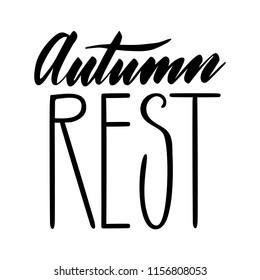 Autumn rest. Isolated vector, calligraphic inspiring phrase. Hand calligraphy. Modern seasonal tourist design for logo, banners, spa, emblems, prints, photo overlays, t shirts, posters, greeting card.