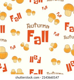 Autumn seamless pattern on a white background with cozy mushrooms and cute autumn lettering. Hand drawn autumn mushrooms and text. Texture for scrapbooking, wrapping paper, invitations.