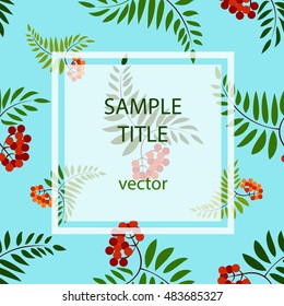 Autumn seamless pattern with rowan leaves and berries. Vector illustration on white background. You can place your text in the center.