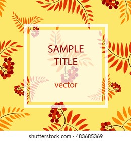 Autumn seamless pattern with rowan leaves and berries. Vector illustration on white background. You can place your text in the center.