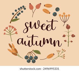 Autumn season hand drawn slogan sweet autumn. Inscription in a wreath of berries. Autumn illustration with cute cosy design elements Flat style