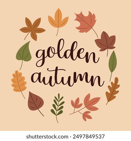 Autumn season hand drawn slogan golden autumn. Inscription in a round frame made of leaves. Autumn illustration with cute cosy design elements Flat style