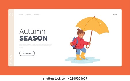 Autumn Season Landing Page Template. Cheerful Smiling Child with Umbrella and Rucksack Walk by Puddles at Rainy Weather. Happy Little Girl Character in Rubber Boots. Cartoon People Vector Illustration