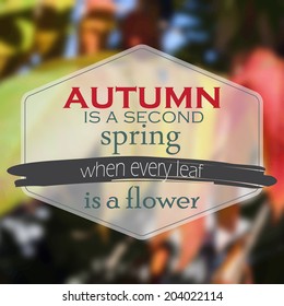 Autumn is a second spring when every leaf is a flower. Autumn Background (EPS10 Vector)
