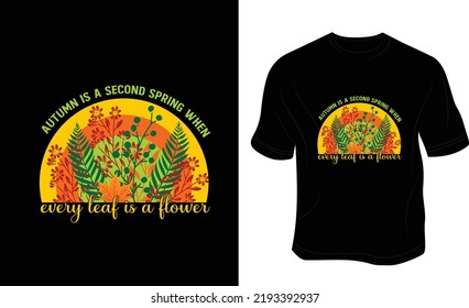 Autumn is a second spring when every leaf is a flower, t-shirt design. Ready to print for apparel, poster, and illustration. Modern, simple, lettering t-shirt vector.