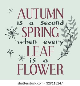 Autumn is a second spring when every leaf is a flower. Inspiring motivation quote. Vector typography poster.