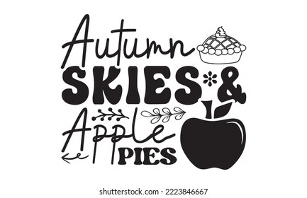 Autumn skies and apple pies Svg, Thanksgiving svg, Thanksgiving svg designs vector Handwritten phrase, Stylish seasonal illustration with a coffee-to-go mug and leaves elements, Fall season templet, A