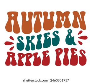 Autumn Skies Apple Pies,Fall Svg,Autumn Svg,Pumpkin Svg,Fall Quotes Svg,Retro Groovy,Thanksgiving Svg,Typography T-shirt svg