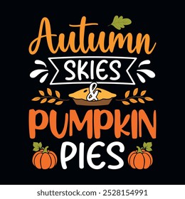 Autumn Skies and Pumpkin pies - Autumn fall typography t-shirt design, vector graphic