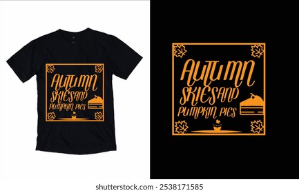 Autumn Skies and Pumpkin pies - Autumn fall typography t-shirt design.