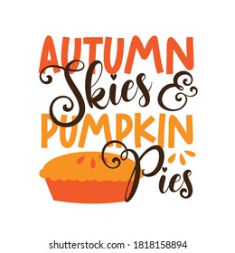 Autumn Skies and Pumpkin Pies- funny autumnal saying for Thanksgiving with pumpkin pie. Good for greeting card and  t-shirt print, flyer, poster design, mug.