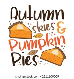 Autumn skies and pumpkin pies - funny slogan with pumpkin pie slice and autumnal leaves.