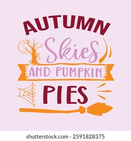 AUTUMN SKIES AND PUMPKIN PIES - HALLOWEEN T SHIRT DESIGN-Typography T-Shirt Design, EPS File format, size 4000X4000 pixel, Editable file, Printable graphic, 300 DPI (PPI), with background.