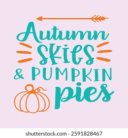 AUTUMN SKIES AND PUMPKIN PIES - HALLOWEEN T-SHIRT DESIGN++Typography T-Shirt Design, EPS File format, size 4000X4000 pixel, Editable file, Printable graphic, 300 DPI (PPI), with background.