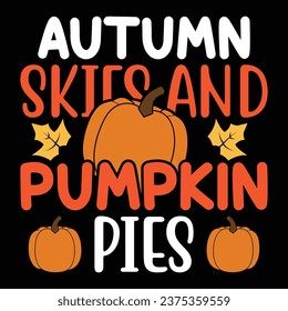 Autumn skies and pumpkin pies, Happy Fall Autumn T-Shirt 