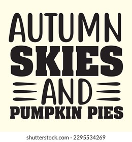 Autumn Skies and Pumpkin Pies t shirt design, vector file 