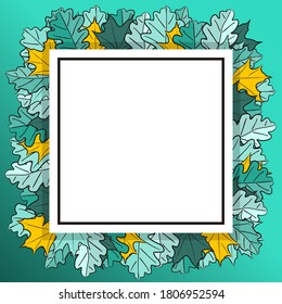Autumn square frame made from hand-drawn leaves. Turquoise and gold foliage of maple and oak, oak acorns. Template or blank for fall decor, sale or promotion banner. Vector illustration.