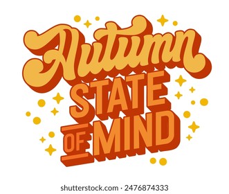 Autumn State of Mind, letras estilo años 70 en tonos cálidos, rodeadas de estrellas y puntos. Perfecto para productos impresos, promociones de otoño y eventos de temporada. Esencia acogedora y reflexiva del otoño