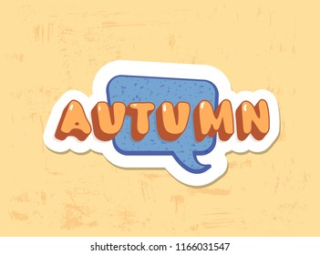 Autumn sticker. Handwritten lettering with speech bubble. Vector illustration.