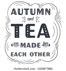 Autumn and tea are made for each other. Cozy hand drawn poster with isolated quote. Ink style illustration. Line art. It can be used as print for bag, t-shirt, wall, sticker, banner, card, template