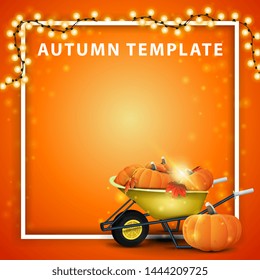 Autumn template for your arts with garland, place for text, garden wheelbarrow with a harvest of pumpkins and autumn leaves