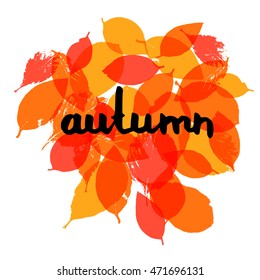 Autumn - text on artistic background. Lettering postcard with leafs. Vector illustration for print  t-shirt, invitation.