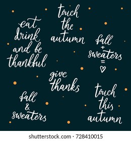 Autumn thanksgiving quote. Autumn quote. Hand drawn lettering. Vector scripts. Hand written inscription. Touch this autumn, eat drink and be thankful, give thanks, fall and sweaters.