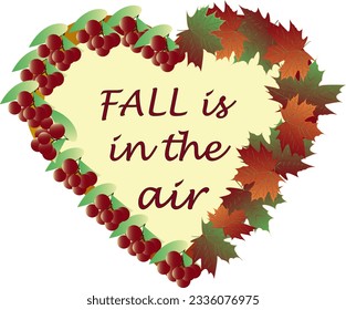 Autumn theme - heart shaped rowan and maple leaves. Vector illustration with autumn lettering - Fall is in the air.