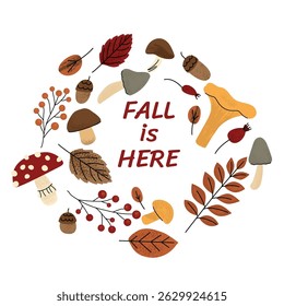 Autumn themed wreath made of mushrooms, leaves, berries, acorns, and the phrase FALL IS HERE in the center. Cozy, hand drawn style on a white background. Vector illustration