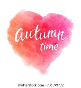 Autumn time. Greeting card with hand lettering text on rainbow abstract watercolor heart shaped grunge background. Decoration for seasons fall design. Font vector illustration. EPS10.