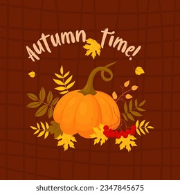 Autumn time. Orange pumpkin with fall variegated leaves and rowan berries on checkered brown background. Square postcard. Vector illustration in cartoon flat style for autumnal design, cards, print