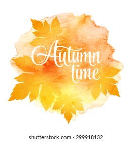 AUTUMN time and three leaves. Watercolor background. Vector illustration EPS 10