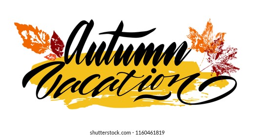 Autumn vacationl with yellow, red, orange leaves and spot. Vector, calligraphic phrase. Hand calligraphy. Design for logo, banners, emblems, prints, photo overlays, t shirts posters greeting card