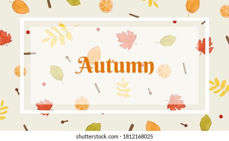 Autumn vector background with leaves, cinnamon, oranges and cloves. Fall mood backround. Flat lay.