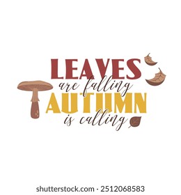 Autumn vector lettering slogans for fall season. Autumn phrases with cute and cozy design elements. Fall lettering    Leaves are falling, autumn is calling  isolated on white.