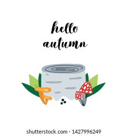 Autumn vector print with hand drawn stump, mushrooms and leaves with text Hello Autumn.