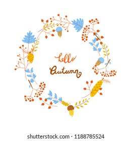 Autumn vector wreath circle frame with leaves, acorns, cones, red berries, rowanberries and hand lettering hello autumn and decorative elements on white background