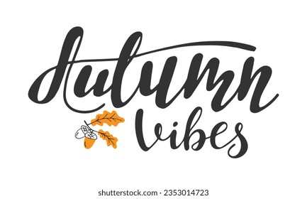 Autumn vibe hand lettering inscription. Handwritten text with fall element for design. Seasonal background