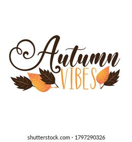 Autumn Vibes - autumnal phrase with colorful leaves. Good for greeting card, poster, bannner, textile print, and gift design.