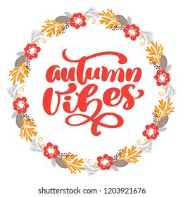 Autumn Vibes calligraphy lettering text in frame of branch leaves and flowers. Vector Illustrated Typography Isolated on white background for greeting card. Positive quote. Hand drawn modern brush.