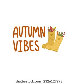 Autumn vibes. Decorative design composition with fall lettering and seasonal elements. Hand drawn phrase with leaves and rubber boots.